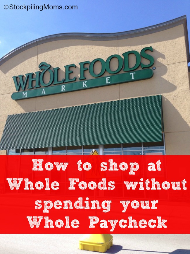 How to shop at Whole Foods without spending your Whole Paycheck