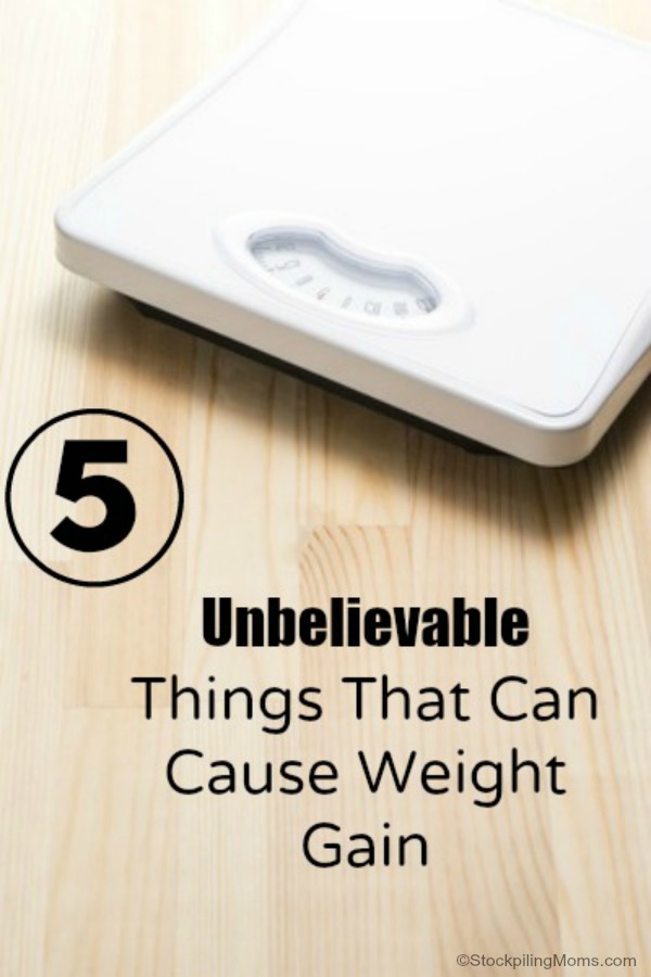 5 Unbelievable Things That Can Cause Weight Gain