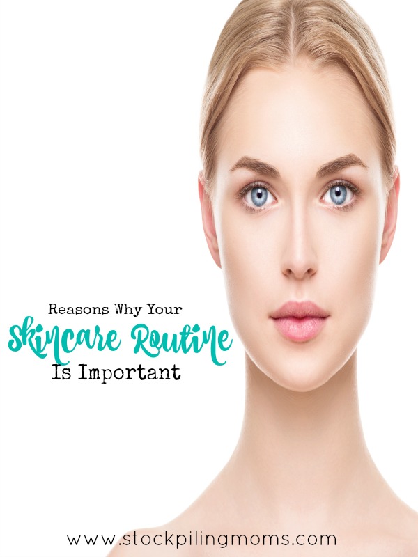 7 Reasons Why Your Skin Care Routine is Important