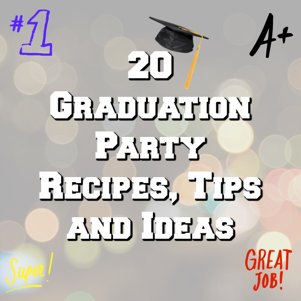Graduation Party Recipes Tips and Ideas
