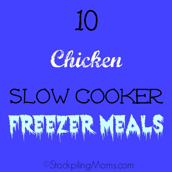 10 Chicken Slow Cooker Freezer Meals