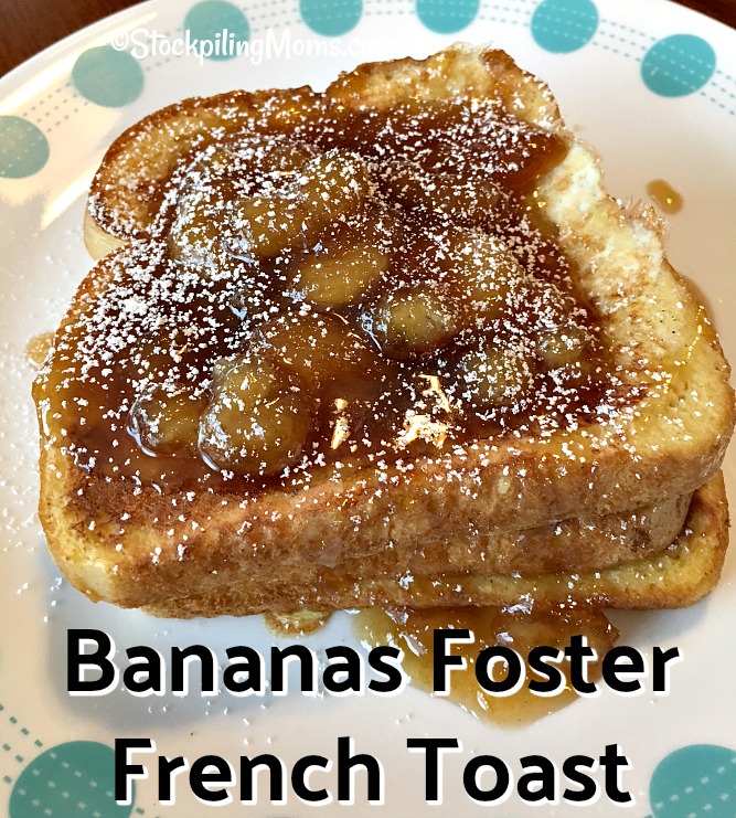 https://www.stockpilingmoms.com/wp-content/uploads/2017/08/Bananas-Foster-French-Toast4.jpg