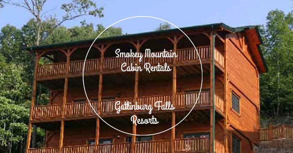 Smoky Mountain Cabin Rentals At Gatlinburg Falls Resorts