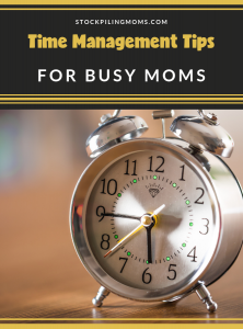Time Management Tips for Busy Moms - STOCKPILING MOMS™